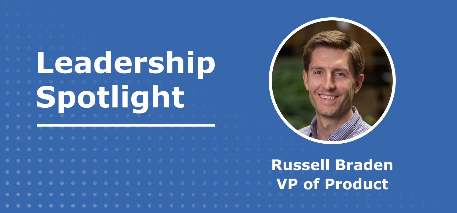 Leadership Spotlight: Russell Braden, VP of Product